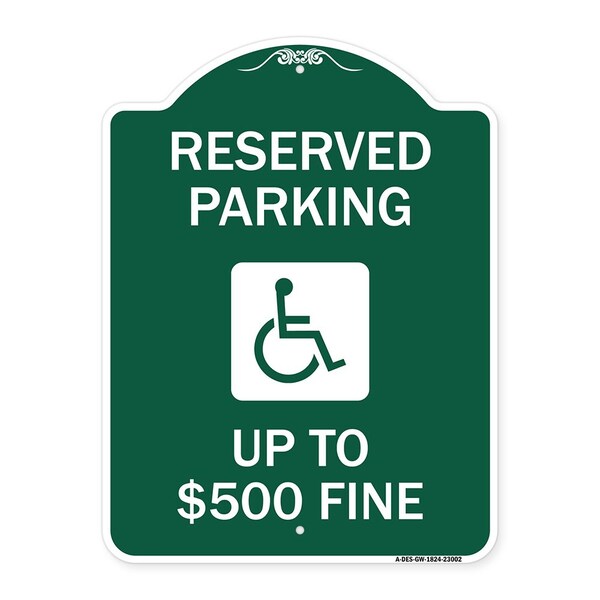 Reserved Parking Up to $500 Fine Handicapped, Green & White Aluminum Sign, 18" x 24", GW-1824-23002